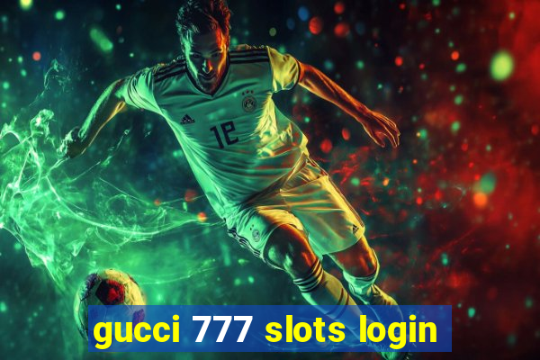 gucci 777 slots login